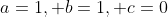 a=1, b=1, c=0