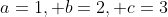 a=1, b=2, c=3