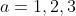 a=1,2,3