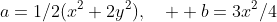 a=1/2(x^2+2y^2),\quad  b=3x^2/4