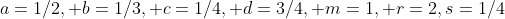 a=1/2, b=1/3, c=1/4, d=3/4, m=1, r=2,s=1/4