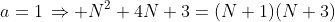 a=1\,\Rightarrow N^2+4N+3=(N+1)(N+3)