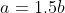 a=1.5b