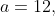 a=12,~b=22,~\&~c=28