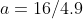a=16/4.9