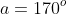 a=170^o
