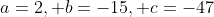 a=2, b=-15, c=-47