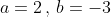 a=2\,,\,b=-3