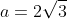 a=2\sqrt{3}