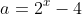 a=2^x-4