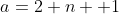 a=2 n +1