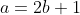 a=2b+1