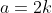 a=2k