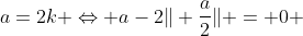 a=2k \Leftrightarrow a-2\| \frac{a}{2}\| = 0 