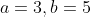 a=3,b=5