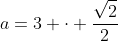 a=3 \cdot \frac{\sqrt{2}}{2}