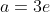 a=3e