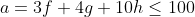 a=3f+4g+10h\le100