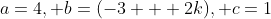 a=4, b=(-3 + 2k), c=1