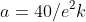 a=40/e^2k