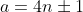 a=4n\pm1
