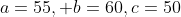 a=55, b=60,c=50