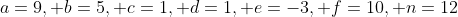 a=9, b=5, c=1, d=1, e=-3, f=10, n=12