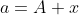 a=A+x