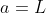 a=L