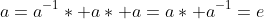 a=a^{-1}\ast a\ast a=a\ast a^{-1}=e