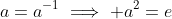 a=a^{-1}\implies a^2=e
