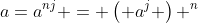 a=a^{nj} = \left( a^j \right) ^n