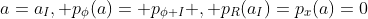 a=a_{I}, p_{\phi}(a)= p_{\phi I} , p_{R}(a_{I})=p_{x}(a)=0
