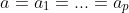 a=a_1=...=a_p
