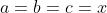a=b=c=x
