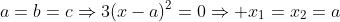 a=b=c\Rightarrow3(x-a)^2=0\Rightarrow x_1=x_2=a