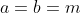 a=b=m