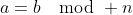 a=b\mod n