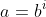 a=b^i
