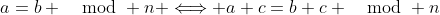 a=b \mod n \Longleftrightarrow a+c=b+c \mod n