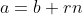 a=b+rn