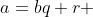a=bq+r 