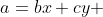 a=bx+cy 