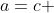 a=c 