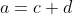a=c+d