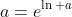 a=e^{\ln a}