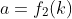 a=f_2(k)