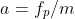 a=f_p/m