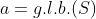 a=g.l.b.(S)