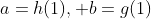 a=h(1), b=g(1)